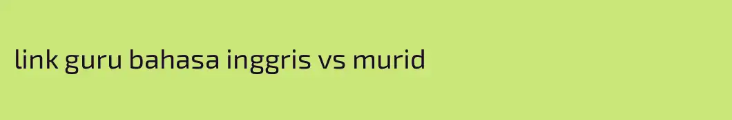 link guru bahasa inggris vs murid